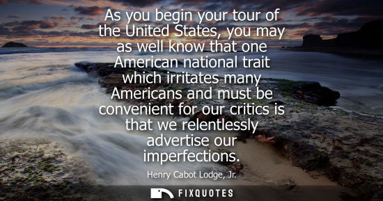 Small: As you begin your tour of the United States, you may as well know that one American national trait whic