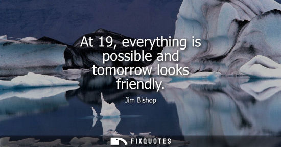 Small: At 19, everything is possible and tomorrow looks friendly