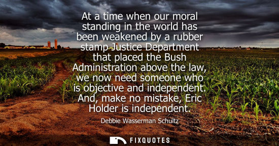 Small: At a time when our moral standing in the world has been weakened by a rubber stamp Justice Department t