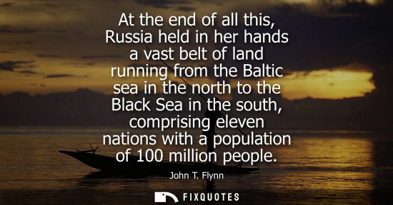 Small: At the end of all this, Russia held in her hands a vast belt of land running from the Baltic sea in the