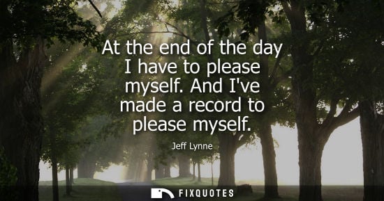 Small: At the end of the day I have to please myself. And Ive made a record to please myself