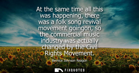 Small: At the same time all this was happening, there was a folk song revival movement goingon, so the commerc