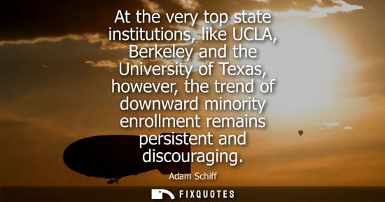 Small: At the very top state institutions, like UCLA, Berkeley and the University of Texas, however, the trend