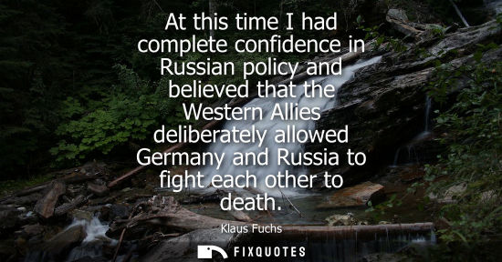 Small: At this time I had complete confidence in Russian policy and believed that the Western Allies deliberat