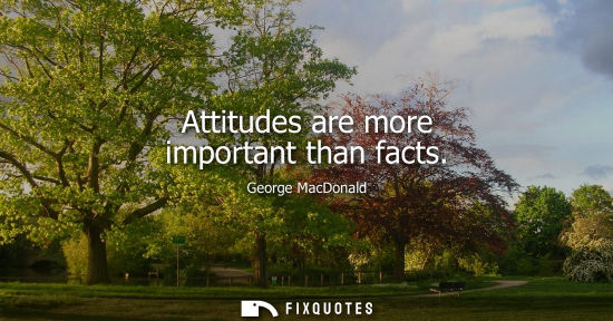Small: Attitudes are more important than facts