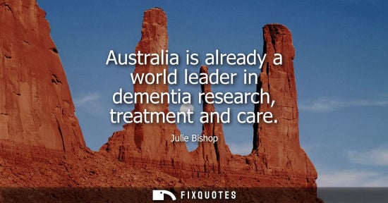 Small: Julie Bishop: Australia is already a world leader in dementia research, treatment and care