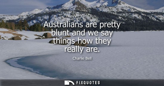 Small: Charlie Bell: Australians are pretty blunt and we say things how they really are