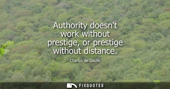 Small: Authority doesnt work without prestige, or prestige without distance