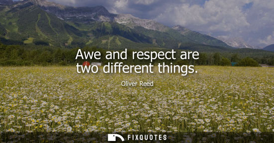 Small: Awe and respect are two different things