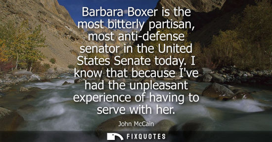 Small: Barbara Boxer is the most bitterly partisan, most anti-defense senator in the United States Senate toda