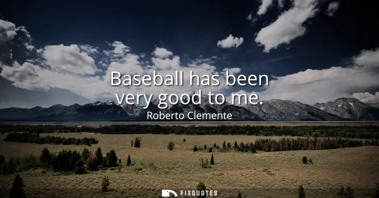 Small: Baseball has been very good to me