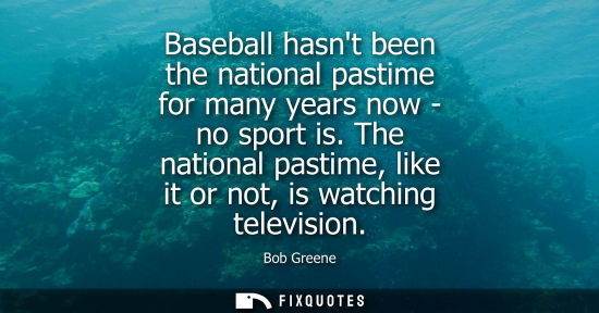 Small: Baseball hasnt been the national pastime for many years now - no sport is. The national pastime, like i