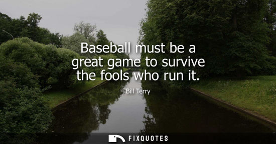Small: Baseball must be a great game to survive the fools who run it