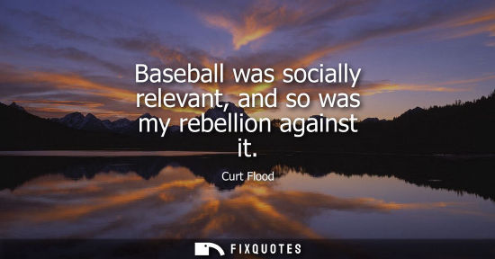 Small: Baseball was socially relevant, and so was my rebellion against it