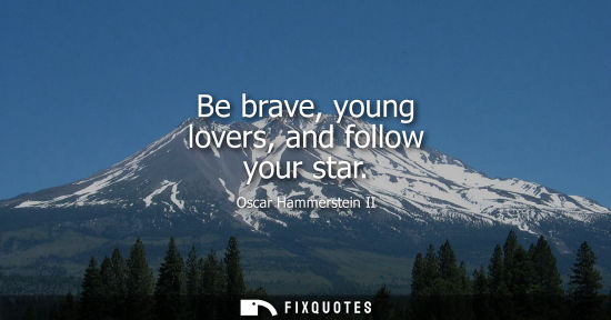 Small: Be brave, young lovers, and follow your star