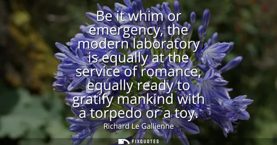 Small: Be it whim or emergency, the modern laboratory is equally at the service of romance, equally ready to gratify 