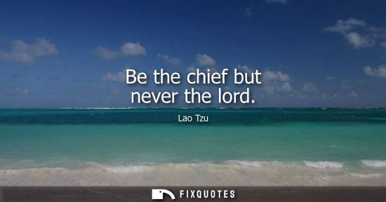 Small: Be the chief but never the lord