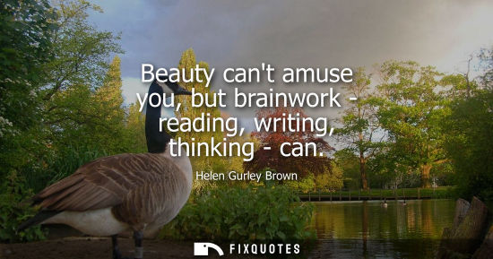 Small: Beauty cant amuse you, but brainwork - reading, writing, thinking - can