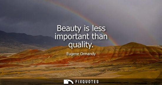 Small: Beauty is less important than quality
