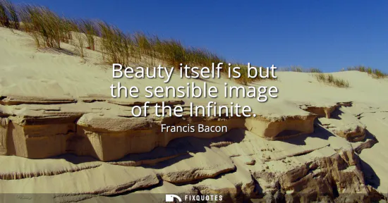 Small: Beauty itself is but the sensible image of the Infinite