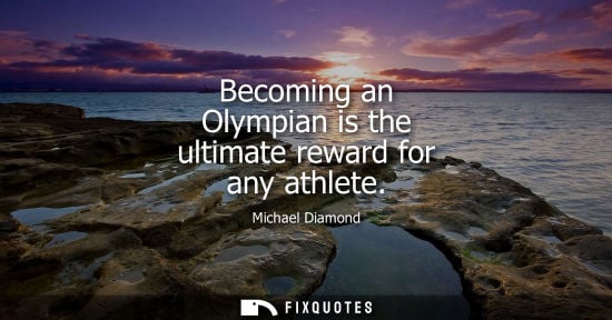 Small: Becoming an Olympian is the ultimate reward for any athlete