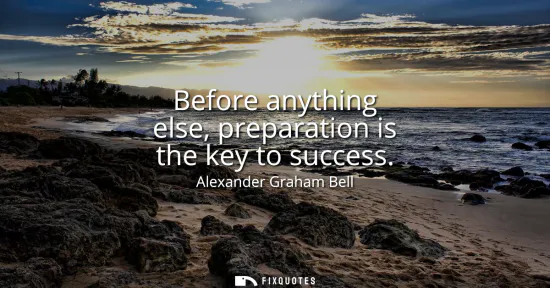 Small: Before anything else, preparation is the key to success