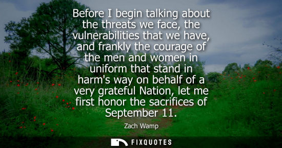 Small: Before I begin talking about the threats we face, the vulnerabilities that we have, and frankly the courage of