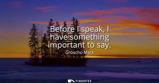 Small: Before I speak, I have something important to say
