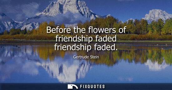 Small: Before the flowers of friendship faded friendship faded