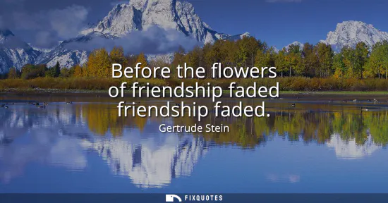 Small: Before the flowers of friendship faded friendship faded