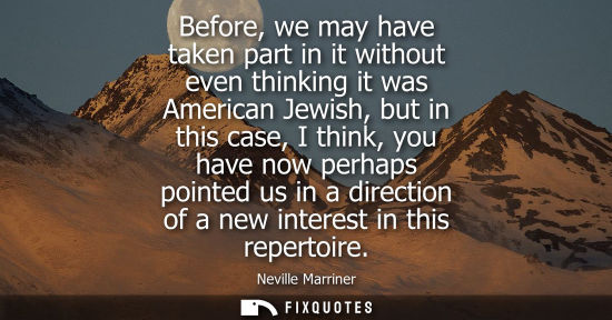 Small: Before, we may have taken part in it without even thinking it was American Jewish, but in this case, I 