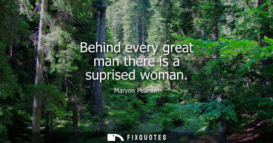 Small: Behind every great man there is a suprised woman