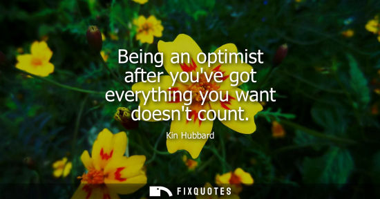 Small: Being an optimist after youve got everything you want doesnt count