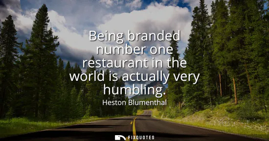 Small: Being branded number one restaurant in the world is actually very humbling