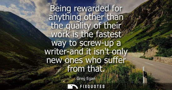 Small: Being rewarded for anything other than the quality of their work is the fastest way to screw-up a write