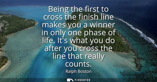 Small: Being the first to cross the finish line makes you a winner in only one phase of life. Its what you do after y