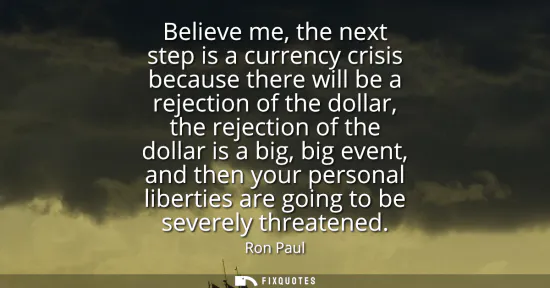Small: Believe me, the next step is a currency crisis because there will be a rejection of the dollar, the rejection 