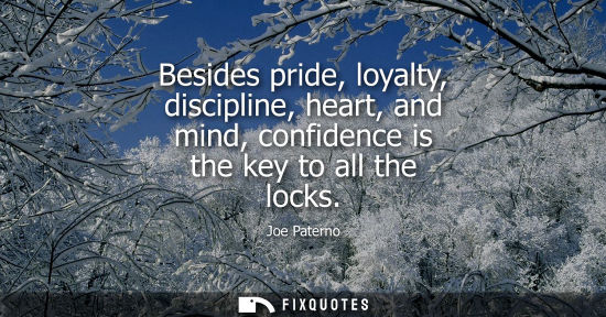 Small: Besides pride, loyalty, discipline, heart, and mind, confidence is the key to all the locks