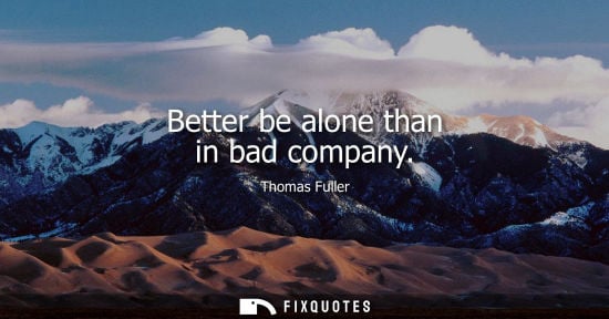 Small: Better be alone than in bad company