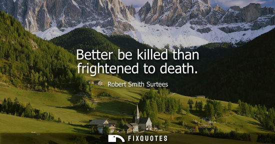 Small: Better be killed than frightened to death