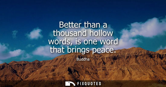 Small: Better than a thousand hollow words, is one word that brings peace