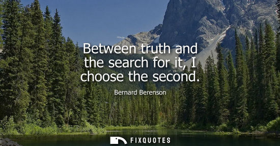 Small: Between truth and the search for it, I choose the second
