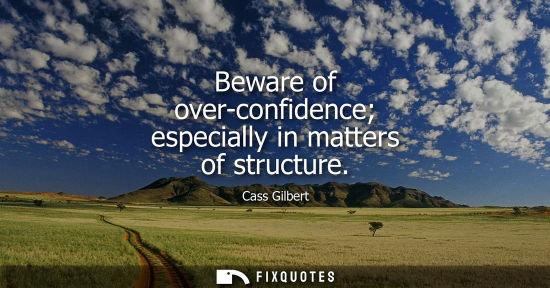 Small: Beware of over-confidence especially in matters of structure