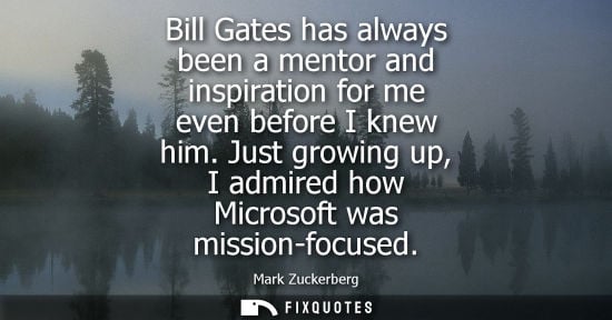 Small: Bill Gates has always been a mentor and inspiration for me even before I knew him. Just growing up, I admired 