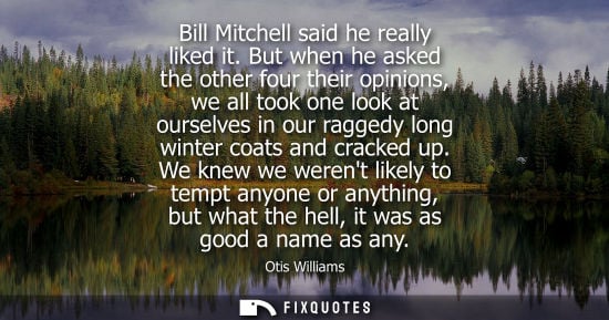 Small: Bill Mitchell said he really liked it. But when he asked the other four their opinions, we all took one look a