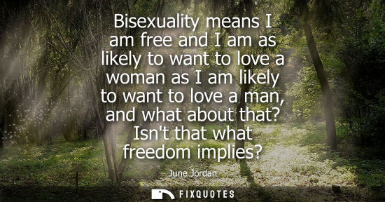 Small: Bisexuality means I am free and I am as likely to want to love a woman as I am likely to want to love a