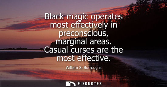Small: Black magic operates most effectively in preconscious, marginal areas. Casual curses are the most effective