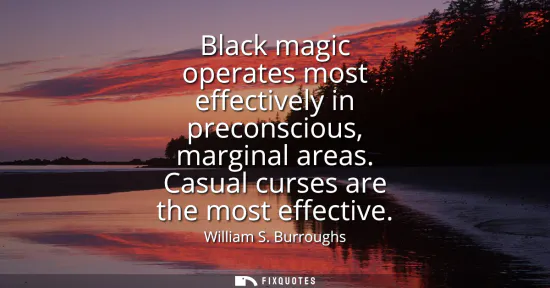 Small: Black magic operates most effectively in preconscious, marginal areas. Casual curses are the most effective