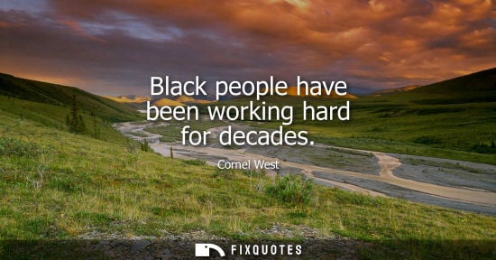 Small: Black people have been working hard for decades