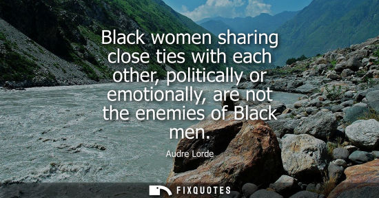 Small: Black women sharing close ties with each other, politically or emotionally, are not the enemies of Black men
